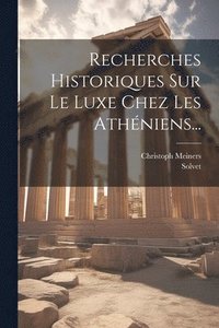 bokomslag Recherches Historiques Sur Le Luxe Chez Les Athniens...