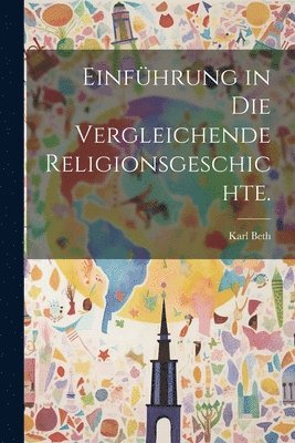 bokomslag Einfhrung in die vergleichende Religionsgeschichte.