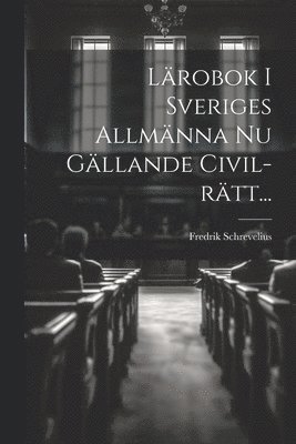 Lrobok I Sveriges Allmnna Nu Gllande Civil-rtt... 1