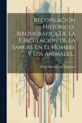 bokomslag Recopilacin Histrico-bibliogrfica De La Circulacin De La Sangre En El Hombre Y Los Animales...
