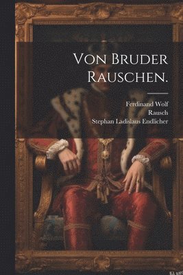 Von Bruder Rauschen. 1