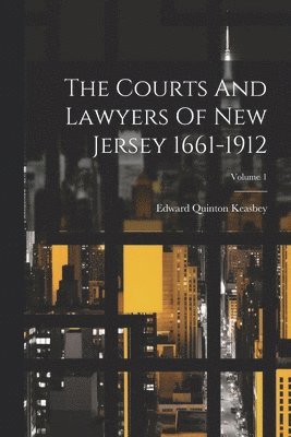 bokomslag The Courts And Lawyers Of New Jersey 1661-1912; Volume 1