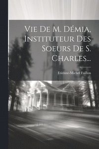 bokomslag Vie De M. Dmia, Instituteur Des Soeurs De S. Charles...