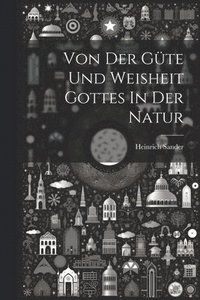 bokomslag Von Der Güte Und Weisheit Gottes In Der Natur