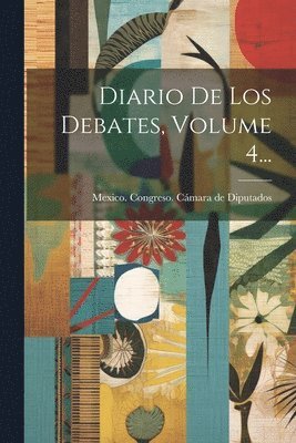 bokomslag Diario De Los Debates, Volume 4...