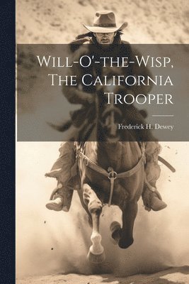 Will-o'-the-wisp, The California Trooper 1