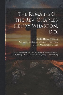 Charles Henry Wharton, George Washington Doane, General Theological Seminary (New York - Remains Of The Rev. Charles Henry Wharton, D.d., Häftad