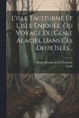 L'isle Taciturne Et L'isle Enjoue, Ou Voyage Du Gnie Alaciel Dans Ces Deux Isles... 1