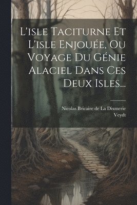 Veydt, Nicolas Bricaire De La Dixmerie - L'isle Taciturne Et L'isle Enjouée, Ou Voyage Du Génie Alaciel Dans Ces Deux Isles..., Häftad