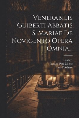 bokomslag Venerabilis Guiberti Abbatis S. Mariae De Novigento Opera Omnia...