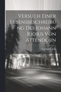 bokomslag Versuch Einer Lebensbeschreibung Des Johann Rioius Von Attendorn