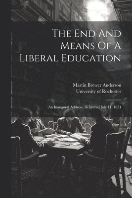 bokomslag End And Means Of A Liberal Education