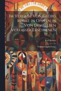 bokomslag Im Verlage von Georg Maske in Oppeln in von demselben Verfasser erschienen