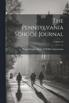 bokomslag Pennsylvania School Journal; Volume 24