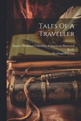 Washington Irving, Sinclair Hamilton Collection of America - Tales Of A Traveller, Häftad
