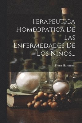 Franz Hartmann - Terapeutica Homeopatica De Las Enfermedades De Los Niños..., Häftad