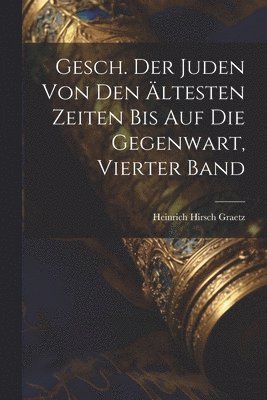 bokomslag Gesch. Der Juden von den ltesten Zeiten bis auf die Gegenwart, vierter Band