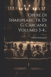 bokomslag Opere Di Shakspeare, Tr. Di G. Carcano, Volumes 3-4...