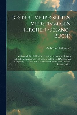 bokomslag Des Neu-verbesserten Vierstimmigen Kirchen-gesang-buchs