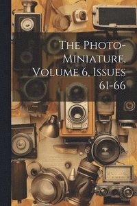 bokomslag The Photo-miniature, Volume 6, Issues 61-66