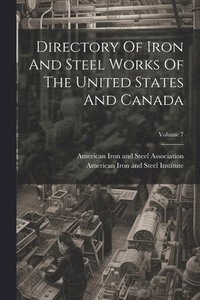 bokomslag Directory Of Iron And Steel Works Of The United States And Canada; Volume 7