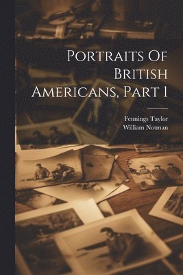 Portraits Of British Americans, Part 1 1