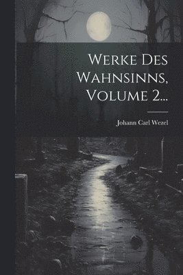 Werke Des Wahnsinns, Volume 2... 1