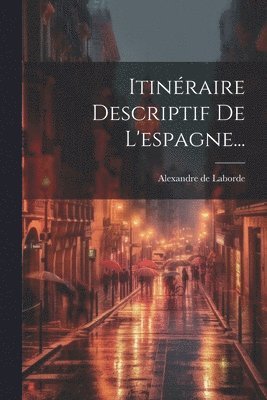 Alexandre De Laborde, Alexandre de Laborde - Itinéraire Descriptif De L'espagne..., Häftad