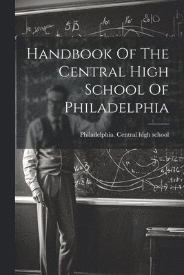 bokomslag Handbook Of The Central High School Of Philadelphia
