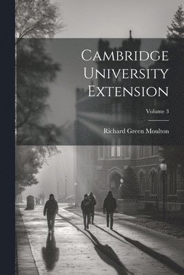 Cambridge University Extension; Volume 3