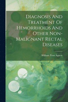 bokomslag Diagnosis And Treatment Of Hemorrhoids And Other Non-malignant Rectal Diseases