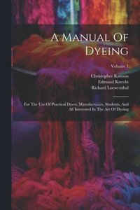 bokomslag A Manual Of Dyeing