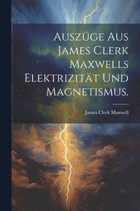 bokomslag Auszge aus James Clerk Maxwells Elektrizitt und Magnetismus.