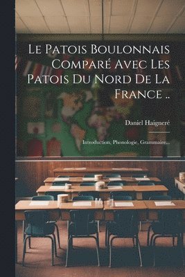 Le Patois Boulonnais Compar Avec Les Patois Du Nord De La France .. 1