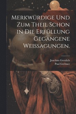 Joachim Greulich, Paul Grebner - Merkwürdige und zum Theil schon in die Erfüllung gegangene Weissagungen., Häftad
