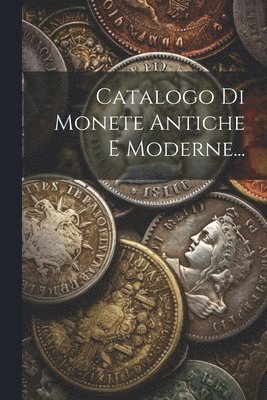 bokomslag Catalogo Di Monete Antiche E Moderne...