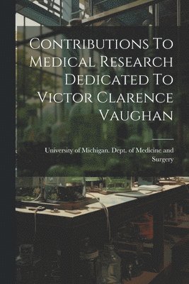bokomslag Contributions To Medical Research Dedicated To Victor Clarence Vaughan