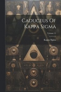 bokomslag Caduceus Of Kappa Sigma; Volume 11