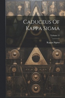 bokomslag Caduceus Of Kappa Sigma; Volume 11