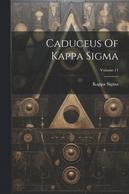 Caduceus Of Kappa Sigma; Volume 11 1