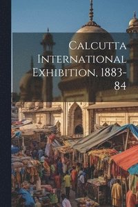 bokomslag Calcutta International Exhibition, 1883-84