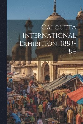 Calcutta International Exhibition, 1883-84 1