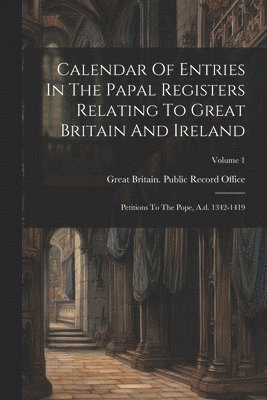 bokomslag Calendar Of Entries In The Papal Registers Relating To Great Britain And Ireland