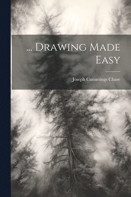 Joseph Cummings Chase - ... Drawing Made Easy, Häftad