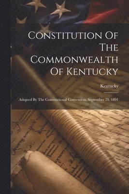 Constitution Of The Commonwealth Of Kentucky 1