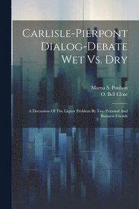 bokomslag Carlisle-pierpont Dialog-debate Wet Vs. Dry