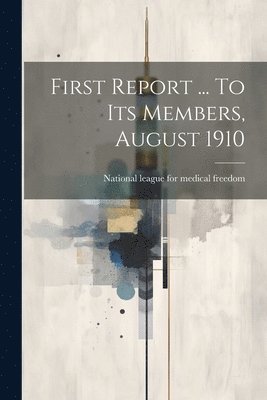 First Report ... To Its Members, August 1910 1