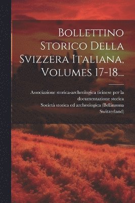 bokomslag Bollettino Storico Della Svizzera Italiana, Volumes 17-18...