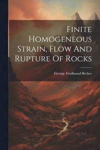 bokomslag Finite Homogeneous Strain, Flow And Rupture Of Rocks