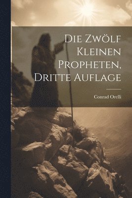 Conrad Orelli - zwölf kleinen Propheten, Dritte Auflage, Häftad